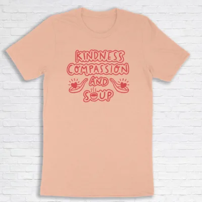 Kindness, Compassion and Soup (Tee)